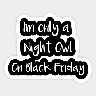 I'm Only a Night Owl on Black Friday Sticker